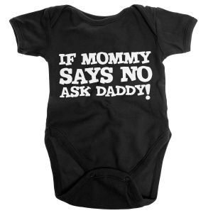 Baby Bodys If Mommy Says No Ask Daddy | 12 Months, 6 Months