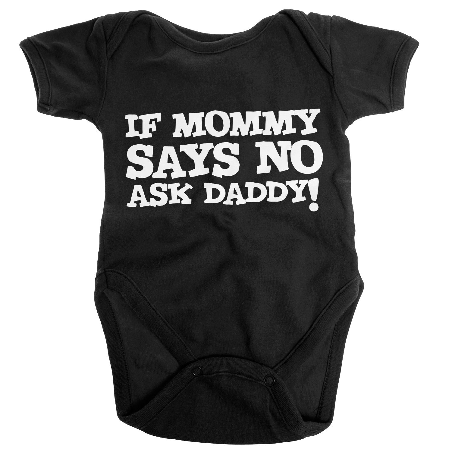 Baby Bodys If Mommy Says No Ask Daddy Licenced