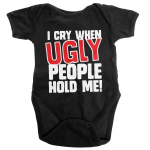 Baby Bodys I Cry When Ugly People Hold Me | 12 Months, 6 Months